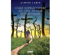 Come sopravvivere ad una moglie acrimoniosa