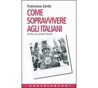 Come sopravvivere agli italiani. Anche voi potete farcela