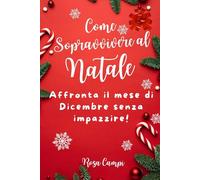 Come Sopravvivere al Natale?: Affronta il mese di Dicembre senza impazzire!