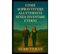 "COME SOPRAVVIVERE ALL’ETERNITÀ SENZA DIVENTARE ETERNI": Riflessioni urgenti per chi non vuole dissolversi nel tempo