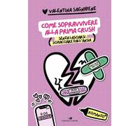 COME SOPRAVVIVERE ALLA PRIMA CRUSH (SENZA LASCIARSI SCHIACCIARE DALL'ANSIA) -