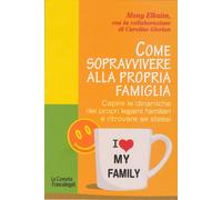 Come sopravvivere alla propria famiglia. Capire le dinamiche dei