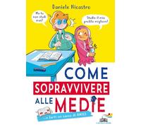Libri Daniele Nicastro - Come Sopravvivere Alle Medie... E Farti Un Sacco Di Ami