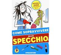 Come sopravvivere allo specchio – Ediz. illustrata