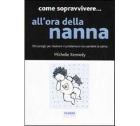 Come sopravvivere... all'ora della nanna. 99 consigli per risolvere il problema e non perdere la calma