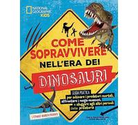 Come sopravvivere nell’era dei dinosauri. Ediz. a colori