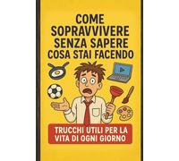COME SOPRAVVIVERE SENZA SAPERE COSA STAI FACENDO