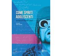 Come spiriti adolescenti. 25 scrittori per Kurt Cobain
