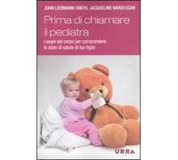 Come sta il tuo bambino? La salute di tuo figlio, dalla testa ai piedi, dalla nascita alla prima infanzia