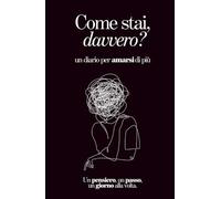 Come stai, davvero?: Un diario per amarsi di più