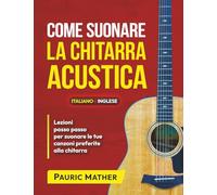 Come suonare la chitarra acustica (Edizione a COLORI): Il libro definitivo di chitarra acustica per principianti