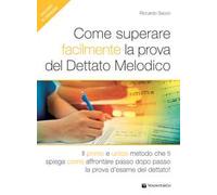 Come superare facilmente la prova del dettato melodico. Il primo e unico metodo che ti spiega come affrontare passo dopo passo la prova d'esame del dettato! Con File audio per il download