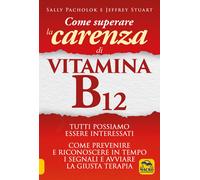 Come superare la carenza di vitamina B12 - Pacholok Sally, Stuart Jeffrey