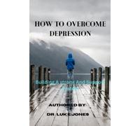 Come superare la depressione costruendo un forte e un sostegno - NUOVO...