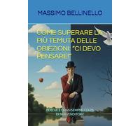 COME SUPERARE LA PIÙ TEMUTA DELLE OBIEZIONI, “CI DEVO PENSARE!”: PERCHÉ È QUASI SEMPRE COLPA DI NOI VENDITORI!