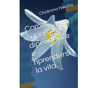 Come superare le dipendenze e riprendersi la vita