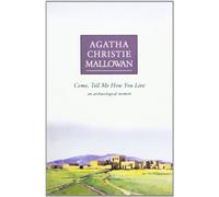 Come, Tell Me How You Live: An Archaeological Memoir [Lingua Inglese]