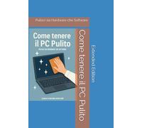 Come tenere il PC Pulito: Pulisci sia Hardware che Software