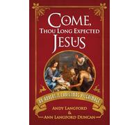 Come, Thou Long Expected Jesus: An Advent to Christmas Pilgrimage