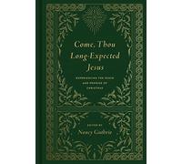 Come, Thou Long-expected Jesus: Experiencing the Peace and Promise of Christmas