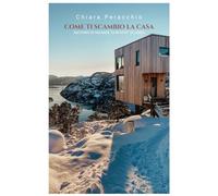 Come ti scambio la casa: Racconti di vacanze low-cost di lusso