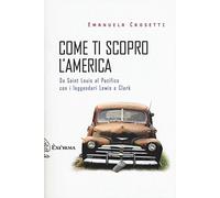Come ti scopro l'America. Da Sant Louis al Pacifico con i leggendari Lewis e Clark