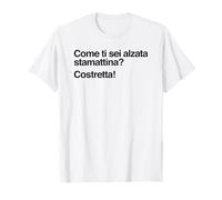 Come ti sei alzata stamattina Costretta Maglietta