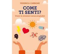 Come ti senti? Vivere le emozioni senza pregiudizi