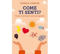 Come ti senti? Vivere le emozioni senza pregiudizi