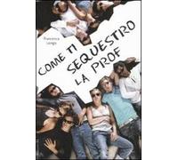 Come ti sequestro la prof