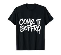 Come Ti SOFFRO Testo Bianco Maglietta