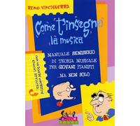 Come t'insegno la musica. Manuale semiserio di teoria musicale per giovani...