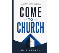 Come to Church: The Small Church Playbook for Gaining & Keeping New Members