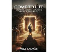 Come To Life: Short Bible Stories Expanding On The Power Of God