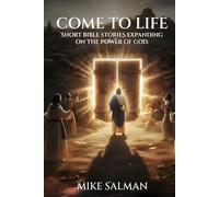 Come To Life: Short Bible Stories Expanding On The Power Of God