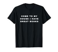 Come To My House I Have Great Books Books lovers Maglietta