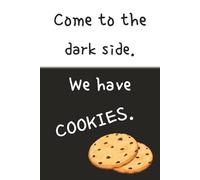 Come to the Dark Side. We Have Cookies: Simple and Funny Recipe Book | 100 pages | Handy Size 6x9 inches | Matte Cover, Paperback | Ultimate Cooking Place For All Your Recipes