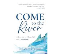 Come to the River: A Journey to Healing and Freedom