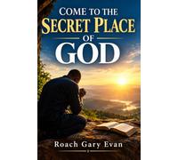 COME TO THE SECRET PLACE OF GOD
