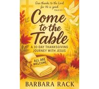 Come to the Table: A 30-Day Thanksgiving Journey with Jesus: Daily Scripture, Reflection, Prayer & Gratitude Prompts for the Heart