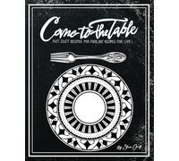 Come To The Table: Not Just Recipes For Food But Recipes For Life