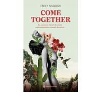Come together. La scienza (e l'arte) di creare una connessione sessuale duratur