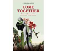 Come together. La scienza (e l'arte!) di creare una connessione sessuale duratura