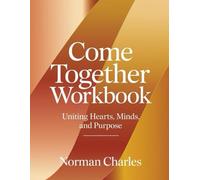 Come Together Workbook: Uniting Hearts, Minds, and Purpose