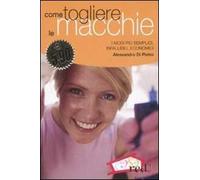 Come togliere le macchie. I modi più semplici, infallibili, economici