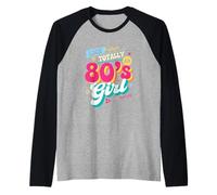 Come Totally An 80s Girl - Retro Anni '80 Throwback Vintage Party Maglia con Maniche Raglan