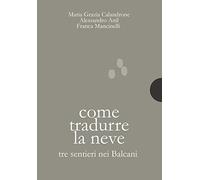Come tradurre la neve. Tre sentieri nei Balcani