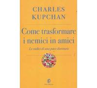 Come trasformare i nemici in amici. Le radici di una pace duratura