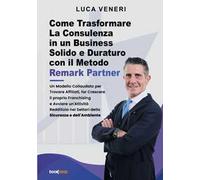 Come trasformare la consulenza in un business solido e duraturo con il metodo Remark Partner. Un modello collaudato per trovare affiliati, far crescere il proprio franchising e avviare un'attivit...