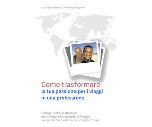 Come trasformare la tua passione per i viaggi in una professione: Consigli pratici e strategie per diventare Consulente di Viaggio raccontati dai fondatori di Evolution Travel